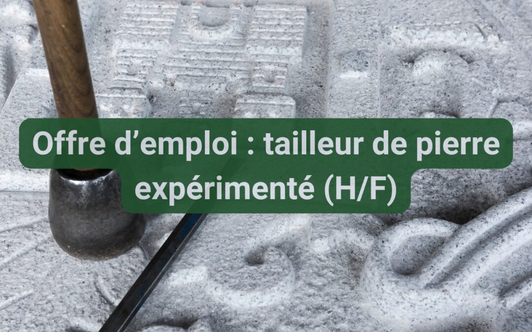 Offre d’emploi : tailleur de pierre expérimenté (H/F)
